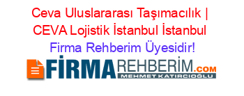 Ceva+Uluslararası+Taşımacılık+|+CEVA+Lojistik+İstanbul+İstanbul Firma+Rehberim+Üyesidir!